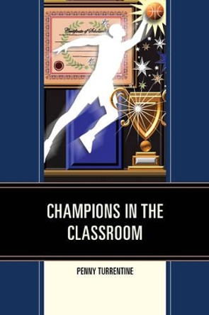 Champions in the Classroom by Penny Turrentine 9781475818215