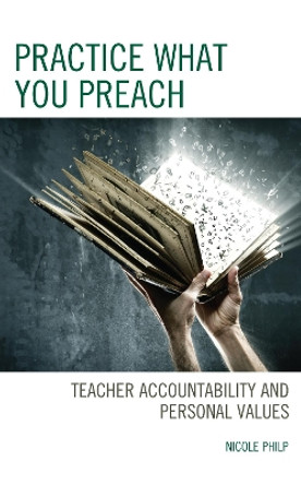 Practice What You Preach: Teacher Accountability and Personal Values by Nicole Philp 9781475867756