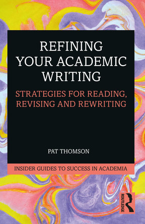 Refining Your Academic Writing: Strategies for Reading, Revising and Rewriting by Pat Thomson