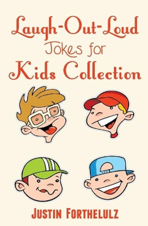 Laugh-Out-Loud Jokes For Kids Collection by Justin Forthelulz 9781518668494