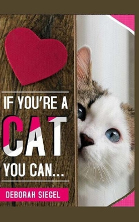 If You're a Cat You Can? by Deborah Siegel 9781518799440