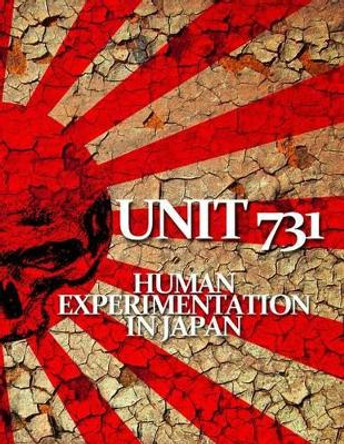 Unit 731: Human Experimentation in Japan by Charles Roettgen 9781519438935