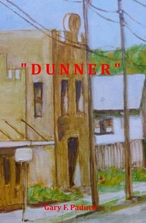 &quot;Dunner&quot; by Gary F Paduch 9781519538468