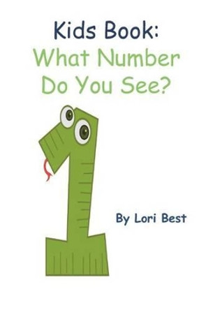 Kids Book: What Number Do You See? by Lori Best 9781519644145