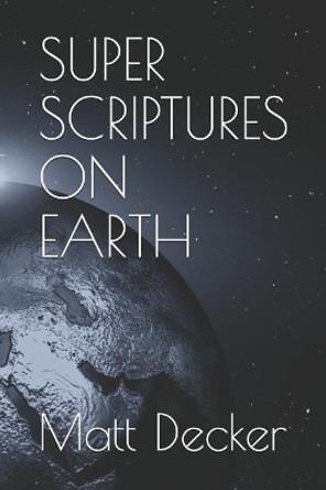Super Scriptures on Earth by Matt Decker 9781520786292