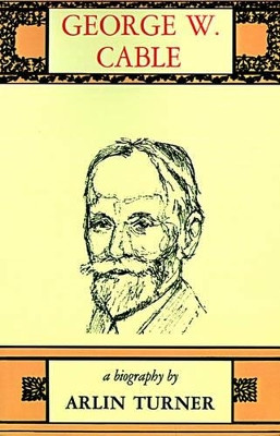 George W. Cable: A Biography by Arlin Turner 9780807101063