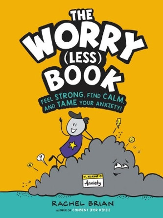 The Worry (Less) Book: Feel Strong, Find Calm, and Tame Your Anxiety! by Rachel Brian 9780316495196