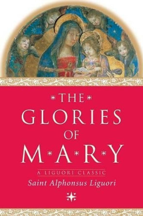 The Glories of Mary by Alphonsus Maria de',Saint Liguori 9780764806643