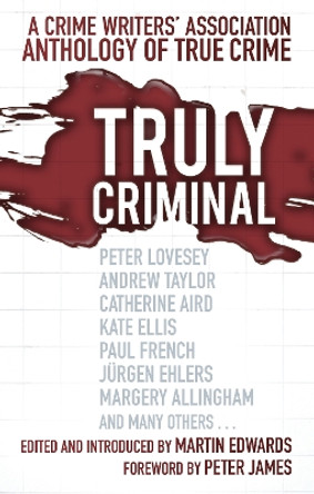 Truly Criminal: A Crime Writers' Association Anthology of True Crime by Martin Edwards 9781803996998