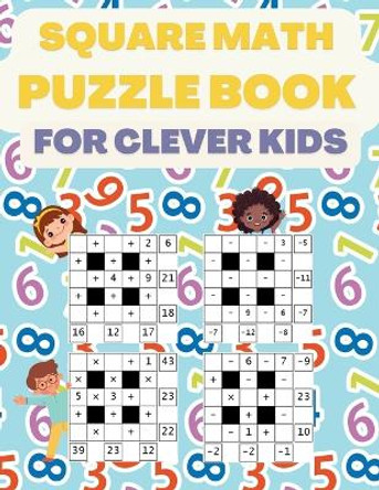 Square Math Puzzle Book for Clever Kids: More then 580 Square Puzzles by Sparklers 9789083402000