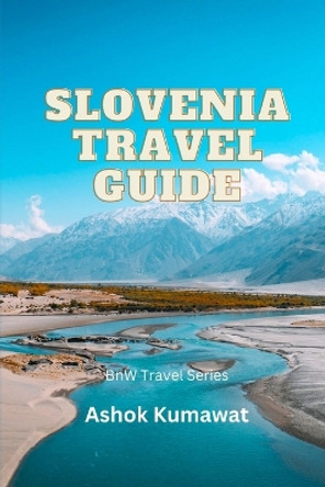 Slovenia Travel Guide by Ashok Kumawat 9798398704136