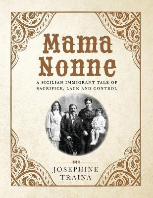 Mama Nonne: A Sicilian immigrant tale of sacrifice, lack and control by Josephine Traina 9798822915886
