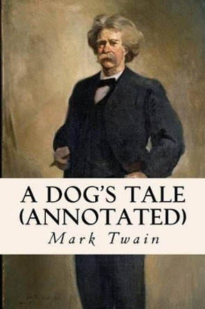 A Dog's Tale (annotated) by Mark Twain 9781522952824