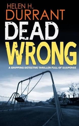 DEAD WRONG a gripping detective thriller full of suspense by Helen H Durrant 9781523358601