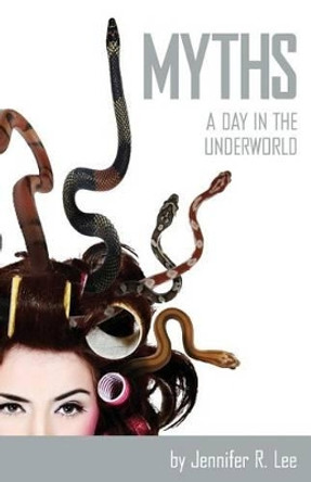 Myths: A Day in the Underworld by Jennifer R Lee 9781523471003