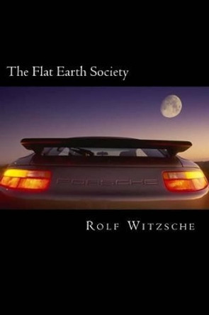 The Flat Earth Society by Rolf A F Witzsche 9781523696307