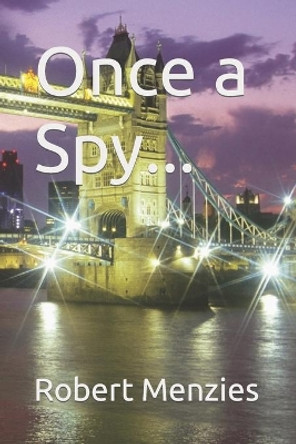 Once a Spy... by Robert Menzies 9781523735693