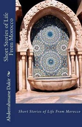 Short Stories of Life From Morocco by Abderrahmane Dakir 9781523983957