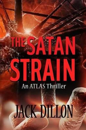 The Satan Strain: An ATLAS Thriller by Jack Dillon 9781530627349