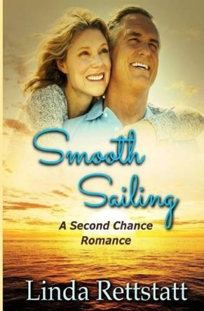 Smooth Sailing: A Second Chance Romance by Linda Rettstatt 9781530804511