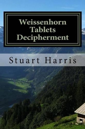 Weissenhorn Tablets Decipherment: Epitaphs of Fallen Soldiers by Stuart L Harris 9781530859962