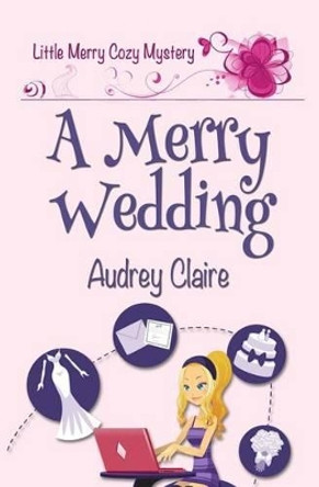 A Merry Wedding by Audrey Claire 9781530866977