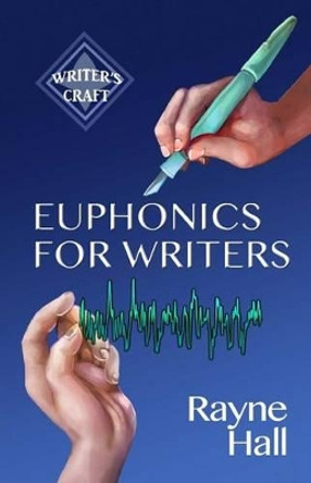 Euphonics for Writers: Professional Techniques for Fiction Authors by Rayne Hall 9781530801831