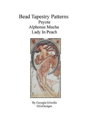 Bead Tapestry Patterns Peyote Alphonse Mucha Lady in Peach by Georgia Grisolia 9781530819942