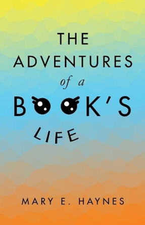 The Adventures of a Book's Life by Mary E Haynes 9781532098376