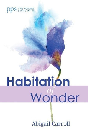 Habitation of Wonder by Abigail Carroll 9781532630255