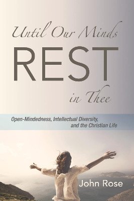 Until Our Minds Rest in Thee by John Rose 9781532662553