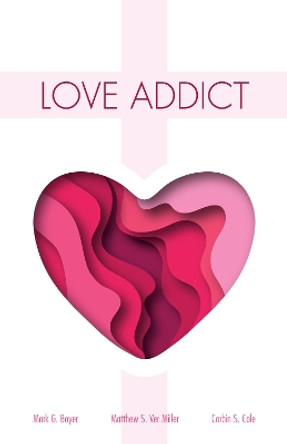 Love Addict by Mark G Boyer 9781532665899