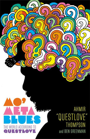 Mo' Meta Blues: The World According to Questlove by Ahmir Thompson