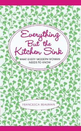 Everything But the Kitchen Sink by Francesca Beauman 9781451655582