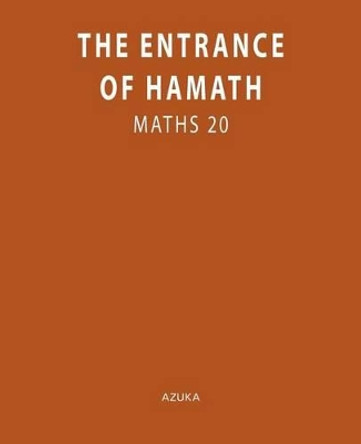 The Entrance of Hamath: Maths 20 by Azuka 9781450500845