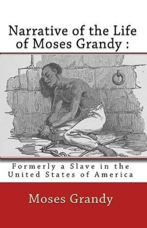 Narrative of the Life of Moses Grandy: : Formerly a Slave in the United States of America by Joe Henry Mitchell 9781450543798