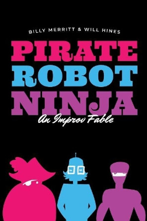 Pirate Robot Ninja: An Improv Fable by Will Hines 9781099142246