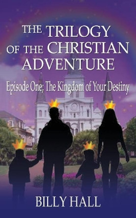 The Kingdom of Your Destiny by Billy Hall 9781439213742