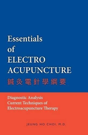 Essentials of Electroacupuncture by M D Jeung Ho Choi 9781439219270