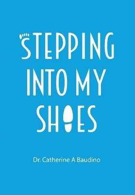 Stepping Into My Shoes by Catherine Baudino 9781399927611