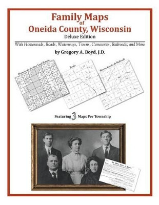 Family Maps of Oneida County, Wisconsin by Gregory a Boyd J D 9781420314397