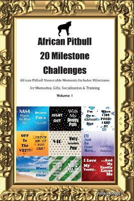 African Pitbull 20 Milestone Challenges African Pitbull Memorable Moments. Includes Milestones for Memories, Gifts, Socialization & Training Volume 1 by Todays Doggy 9781395864668