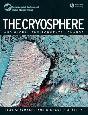 The Cryosphere and Global Environmental Change by Olav Slaymaker 9781405129763