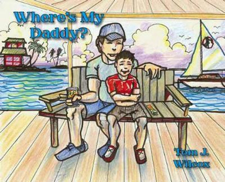 Where's My Daddy? by Tom J. Wilcox 9781412098441