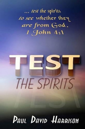 Test The Spirits by Paul David Harrison 9781441478153