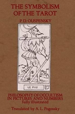 The Symbolism Of The Tarot: Philosophy Of Occultism In Pictures And Numbers by P D Ouspensky 9781448637249