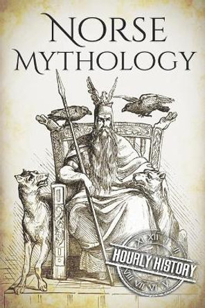 Norse Mythology: A Concise Guide to Gods, Heroes, Sagas and Beliefs of Norse Mythology by Hourly History 9781099423130