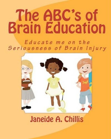 The ABC's Of Brain Education by Janeide A Chillis 9781441462039