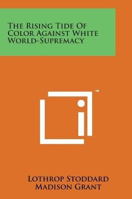 The Rising Tide of Color Against White World-Supremacy by Lothrop Stoddard 9781169967700