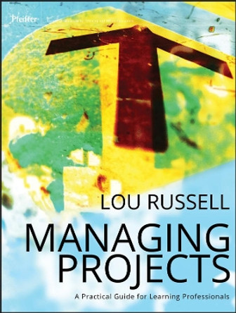 Managing Projects: A Practical Guide for Learning Professionals by Lou Russell 9781118022030